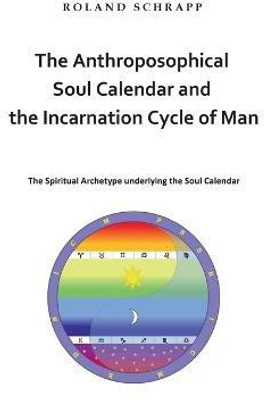 The Anthroposophical Soul Calendar and the Incarnation Cycle of Man(English, Paperback, Schrapp Roland)