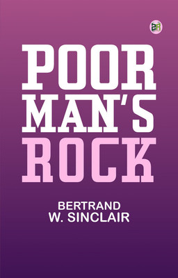Poor Man's Rock(Paperback, Bertrand W. Sinclair)