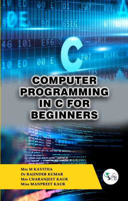 Computer Programming in C for Beginners(Paperback, Mrs M KAVITHA Dr RAJINDER KUMAR Mrs CHARANJEET KAUR Miss MANPREET KAUR)