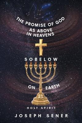 The Promise of God as Above in Heavens so Below on Earth(English, Paperback, Sener Joseph)