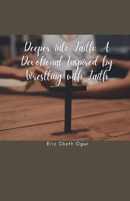 Deeper into Faith(English, Paperback, Ogur Eric Okoth)