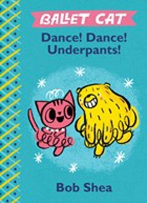 Ballet Cat: Dance! Dance! Underpants!(English, Board book, Shea Bob)