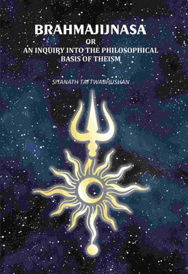 Brahmajijnasa: Or An Inquiry Into The Philosophical Basis Of Theism(Paperback, Sitanath Tattwabhushan)