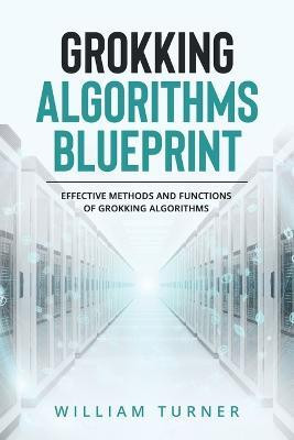 Grokking Algorithm Blueprint(English, Paperback, Turner William)