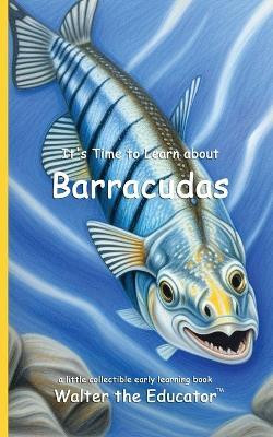It's Time to Learn about Barracudas(English, Paperback, Walter the Educator)