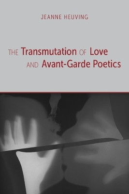 The Transmutation of Love and Avant-Garde Poetics(English, Paperback, Heuving Jeanne)