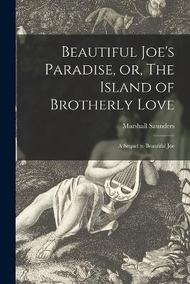 Beautiful Joe's Paradise, or, The Island of Brotherly Love [microform](English, Paperback, Saunders Marshall 1861-1947)