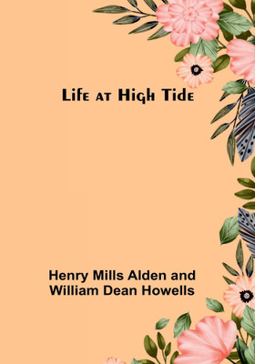 Life at High Tide(Paperback, Henry Mills Alden, William Dean Howells)