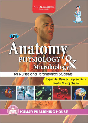 ANATOMY PHYSIOLOGY AND MICROBIOLOGY for Nurses and Paramedical Students(Paperback, RAJWINDER KAUR, HARPREET KAUR, NEETU MANOJ BHATIA)