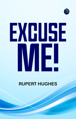 Excuse Me!(Paperback, Rupert Hughes)
