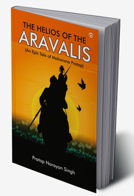 The Helios of the Aravalis (Novel)(Hardcover, Pratap Narayan Singh)