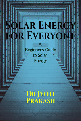 Solar Energy for Everyone  - A Beginner's Guide to Solar EnergyA Beginner's Guide to Solar Energy(English, Paperback, Dr Jyoti Prakash Srivastava)