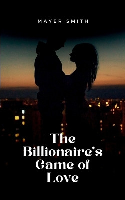 The Billionaire's Game of Love(English, Paperback, Smith Mayer)