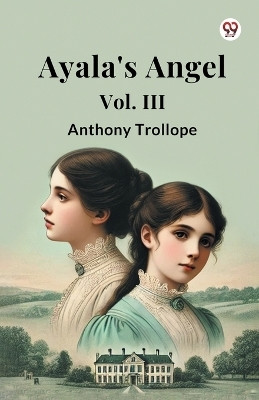 Ayala's Angel Vol. III(Paperback, Anthony Trollope)