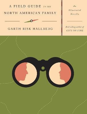 A Field Guide to the North American Family(English, Paperback, Hallberg Garth Risk)