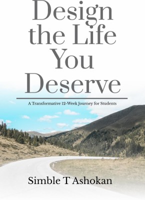 Design the Life You Deserve  - A Transformative 12-Week Journey for Students(English, Hardcover, Simble T Ashokan)