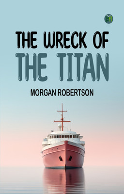 The Wreck of the Titan(Paperback, Morgan Robertson)