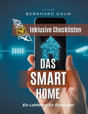 Das Smart Home - Ein Leitfaden fuer Einsteiger(English, Paperback, Gaum Bernhard)