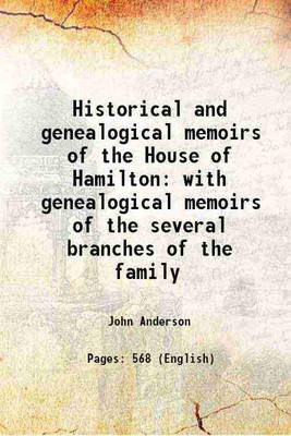 Historical and genealogical memoirs of the House of Hamilton with genealogical memoirs of the several branches of the family 1825 [Hardcover](Hardcover, John Anderson)