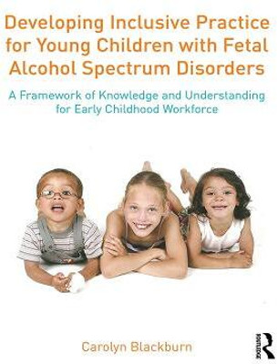 Developing Inclusive Practice for Young Children with Fetal Alcohol Spectrum Disorders(English, Electronic book text, Blackburn Carolyn)