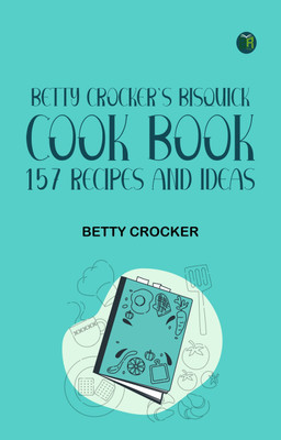 Betty Crocker's Bisquick Cook Book: 157 Recipes and Ideas(Paperback, Betty Crocker)