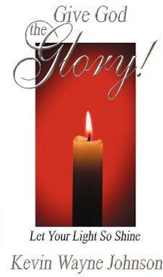 Give God the Glory! Let Your Light So Shine(Others, Paperback, Johnson Kevin Wayne)