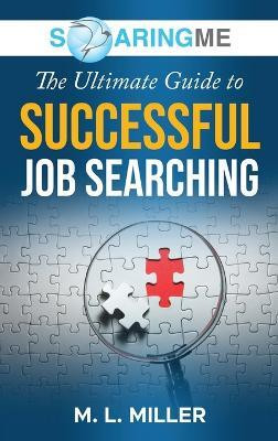 SoaringME The Ultimate Guide to Successful Job Searching(English, Hardcover, Miller M L)