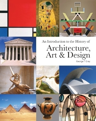 An Introduction to the History of Architecture, Art & Design(English, Paperback, Gray George T.)