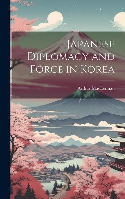 Japanese Diplomacy and Force in Korea(English, Hardcover, MacLennan Arthur)
