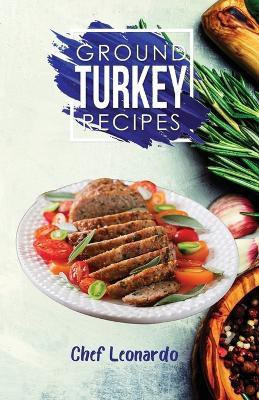 Ground Turkey Recipes(English, Paperback, Leonardo Chef)