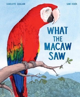 What the Macaw Saw(English, Hardcover, Guillain Charlotte)