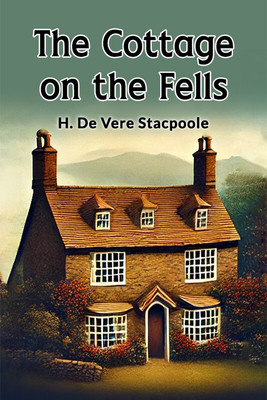 The Cottage on the Fells(English, Paperback, Stacpoole H. De Vere)