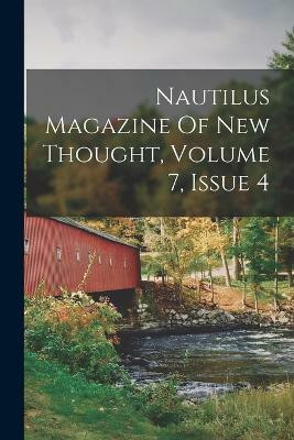 Nautilus Magazine Of New Thought, Volume 7, Issue 4(English, Paperback, Anonymous)