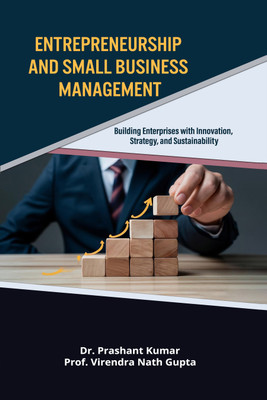 Entrepreneurship and Small Business Management : Building Enterprises with Innovation, Strategy and Sustainability(Paperback, Dr. Prashant Kumar, Prof. Virendra Nath Gupta)