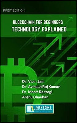 BLOCKCHAIN FOR BEGINNERS: TECHNOLOGY EXPLAINED(Paperback, Dr. Vipin Jain, Dr. Avinash Raj Kumar, Dr. Mohit Rastogi, Anshu Chauhan)