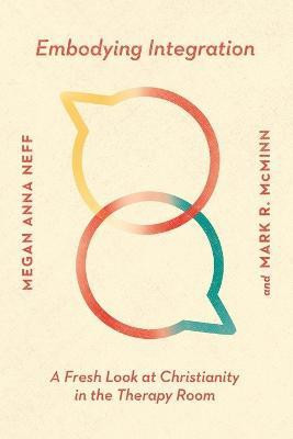 Embodying Integration - A Fresh Look at Christianity in the Therapy Room(English, Paperback, Neff Megan Anna)