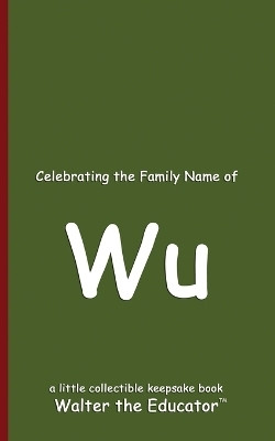 Celebrating the Family Name of Wu(English, Paperback, Walter the Educator)