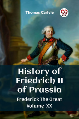 History of Friedrich II of PrussiaFrederick The Great Volume XX (Edition2023)(English, Paperback, Carlyle Thomas)