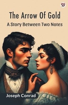 The Arrow Of GoldA Story Between Two Notes (Edition1)(English, Paperback, Conrad Joseph)