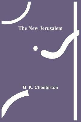 The New Jerusalem(English, Paperback, K Chesterton G)