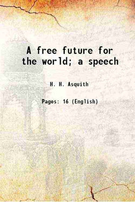 A free future for the world; a speech 1916 [Hardcover](Hardcover, H. H. Asquith)