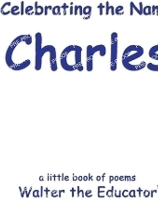 Celebrating the Name Charles(English, Paperback, Walter the Educator)