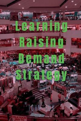 Learning Raising Demand Strategy(English, Paperback, Lok John)