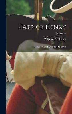Patrick Henry; Life, Correspondence and Speeches; Volume 01(English, Hardcover, Henry William Wirt)