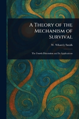 A Theory of the Mechanism of Survival(English, Paperback, Smith W Whately (Walter Whately))