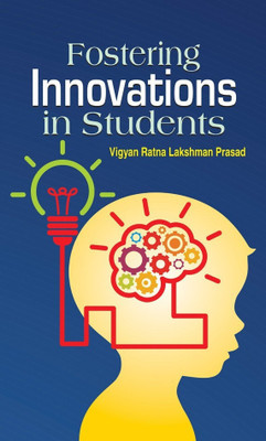 Fostering Innovations in Students  - Fostering Innovations in Students: A Guide to Creative Thinking, Practical Invention, and Unlocking Young Minds' Potential(English, Book, Prasad Vigyan Ratna Lakshman)