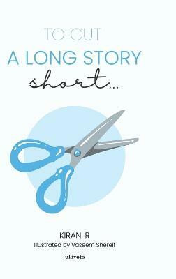 To Cut a Long Story Short...(English, Hardcover, Kiran R)