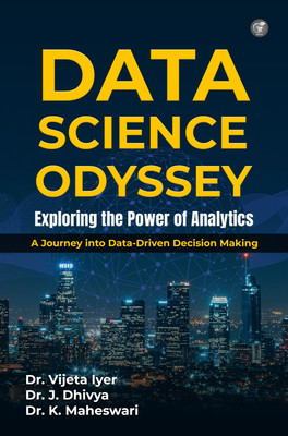 Data Science Odyssey Exploring The Power Of Analytics(Paperback, Dr. Vijeta Iyer, Dr. J. Dhivya, Dr. K. Maheswari)