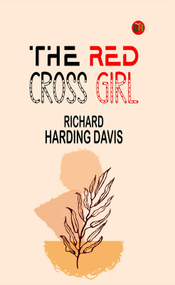 The Red Cross Girl(Paperback, Richard Harding Davis)