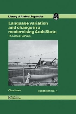 Language Variation and Change in a Modernising Arab State(English, Paperback, Holes Clive)